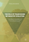 The Role of Franchising on Industry Evolution : Assessing the Emergence of Franchising and its Impact on Structural Change - eBook