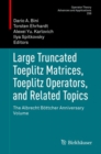 Large Truncated Toeplitz Matrices, Toeplitz Operators, and Related Topics : The Albrecht Bottcher Anniversary Volume - eBook