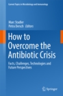 How to Overcome the Antibiotic Crisis : Facts, Challenges, Technologies and Future Perspectives - eBook