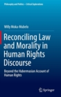 Reconciling Law and Morality in Human Rights Discourse : Beyond the Habermasian Account of Human Rights - Book