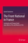 The Front National in France : Continuity and Change Under Jean-Marie Le Pen and Marine Le Pen - eBook