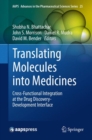 Translating Molecules into Medicines : Cross-Functional Integration at the Drug Discovery-Development Interface - eBook