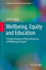 Wellbeing, Equity and Education : A Critical Analysis of Policy Discourses of Wellbeing in Schools - eBook