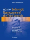 Atlas of Endoscopic Neurosurgery of the Third Ventricle : Basic Principles for Ventricular Approaches and Essential Intraoperative Anatomy - eBook