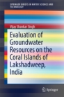 Evaluation of Groundwater Resources on the Coral Islands of Lakshadweep, India - eBook