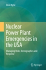 Nuclear Power Plant Emergencies in the USA : Managing Risks, Demographics and Response - eBook