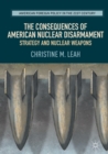 The Consequences of American Nuclear Disarmament : Strategy and Nuclear Weapons - eBook