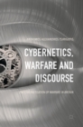 Cybernetics, Warfare and Discourse : The Cybernetisation of Warfare in Britain - Book