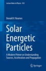 Solar Energetic Particles : A Modern Primer on Understanding Sources, Acceleration and Propagation - eBook