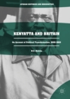 Kenyatta and Britain : An Account of Political Transformation, 1929-1963 - eBook