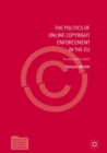 The Politics of Online Copyright Enforcement in the EU : Access and Control - eBook