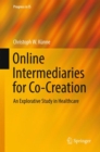 Online Intermediaries for Co-Creation : An Explorative Study in Healthcare - eBook
