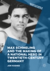 Max Schmeling and the Making of a National Hero in Twentieth-Century Germany - eBook
