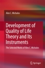 Development of Quality of Life Theory and Its Instruments : The Selected Works of Alex. C. Michalos - eBook