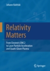 Relativity Matters : From Einstein's EMC2 to Laser Particle Acceleration and Quark-Gluon Plasma - eBook