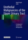 Urothelial Malignancies of the  Upper Urinary Tract : A Textbook of Step by Step Management - Book