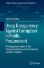 Using Transparency Against Corruption in Public Procurement : A Comparative Analysis of the Transparency Rules and their Failure to Combat Corruption - eBook