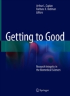 Getting to Good : Research Integrity in the Biomedical Sciences - Book