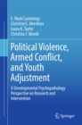 Political Violence, Armed Conflict, and Youth Adjustment : A Developmental Psychopathology Perspective on Research and Intervention - eBook