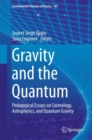 Gravity and the Quantum : Pedagogical Essays on Cosmology, Astrophysics, and Quantum Gravity - eBook