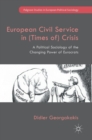 European Civil Service in (Times of) Crisis : A Political Sociology of the Changing Power of Eurocrats - Book