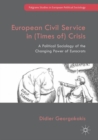 European Civil Service in (Times of) Crisis : A Political Sociology of the Changing Power of Eurocrats - eBook