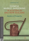 Chinese Market Gardening in Australia and New Zealand : Gardens of Prosperity - eBook