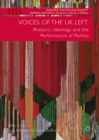 Voices of the UK Left : Rhetoric, Ideology and the Performance of Politics - eBook