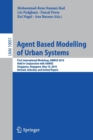 Agent Based Modelling of Urban Systems : First International Workshop, ABMUS 2016, Held in Conjunction with AAMAS, Singapore, Singapore, May 10, 2016, Revised, Selected, and Invited Papers - Book