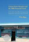 Corner-Store Dreams and the 2008 Financial Crisis : A True Story about Risk, Entrepreneurship, Immigration, and Latino-Anglo Friendship - eBook