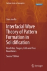 Interfacial Wave Theory of Pattern Formation in Solidification : Dendrites, Fingers, Cells and Free Boundaries - eBook