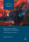 Irregular Afghan Migration to Europe : At the Margins, Looking In - eBook