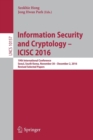 Information Security and Cryptology – ICISC 2016 : 19th International Conference, Seoul, South Korea, November 30 – December 2, 2016, Revised Selected Papers - Book