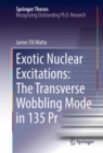 Exotic Nuclear Excitations: The Transverse Wobbling Mode in 135 Pr - eBook