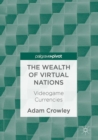 The Wealth of Virtual Nations : Videogame Currencies - eBook