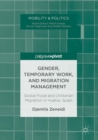 Gender, Temporary Work, and Migration Management : Global Food and Utilitarian Migration in Huelva, Spain - eBook