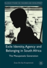 Exile Identity, Agency and Belonging in South Africa : The Masupatsela Generation - eBook