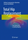 Total Hip Replacement : Case Series from a Leading Registry - eBook