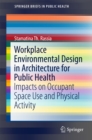 Workplace Environmental Design in Architecture for Public Health : Impacts on Occupant Space Use and Physical Activity - eBook