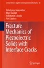 Fracture Mechanics of Piezoelectric Solids with Interface Cracks - eBook
