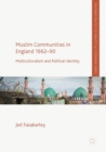 Muslim Communities in England 1962-90 : Multiculturalism and Political Identity - eBook