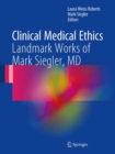 Clinical Medical Ethics : Landmark Works of Mark Siegler, MD - Book