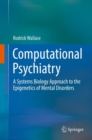 Computational Psychiatry : A Systems Biology Approach to the Epigenetics of Mental Disorders - eBook