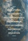 Educational Sovereignty and Transnational Exchanges in Post-Secondary Indonesian Education - eBook