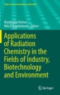 Applications of Radiation Chemistry in the Fields of Industry, Biotechnology and Environment - Book