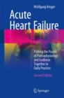 Acute Heart Failure : Putting the Puzzle of Pathophysiology and Evidence Together in Daily Practice - eBook