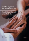 Gender, Migration, and the Work of Care : A Multi-Scalar Approach to the Pacific Rim - eBook