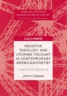 Negative Theology and Utopian Thought in Contemporary American Poetry : Determined Negations - eBook