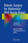 Robotic Surgery for Abdominal Wall Hernia Repair : A Manual of Best Practices - Book