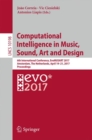 Computational Intelligence in Music, Sound, Art and Design : 6th International Conference, EvoMUSART 2017, Amsterdam, The Netherlands, April 19–21, 2017, Proceedings - Book